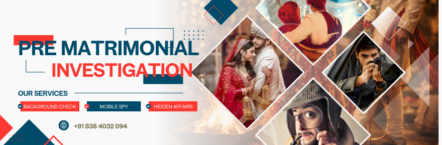 Why Spy Agency India is the Best for Pre Matrimonial Investigation in India