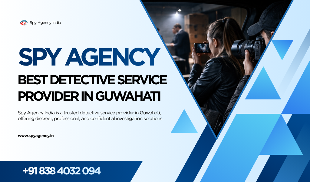Best Detective Agency in Guwahati – Professional & Confidential Investigation Services